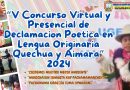 “V CONCURSO VIRTUAL Y PRESENCIAL DE DECLAMACION POETICA EN LENGUA ORIGINARIA QUECHUA Y AIMARA»